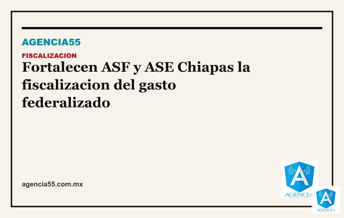 Fortalecen ASF y ASE Chiapas la fiscalizacion del gasto federalizado