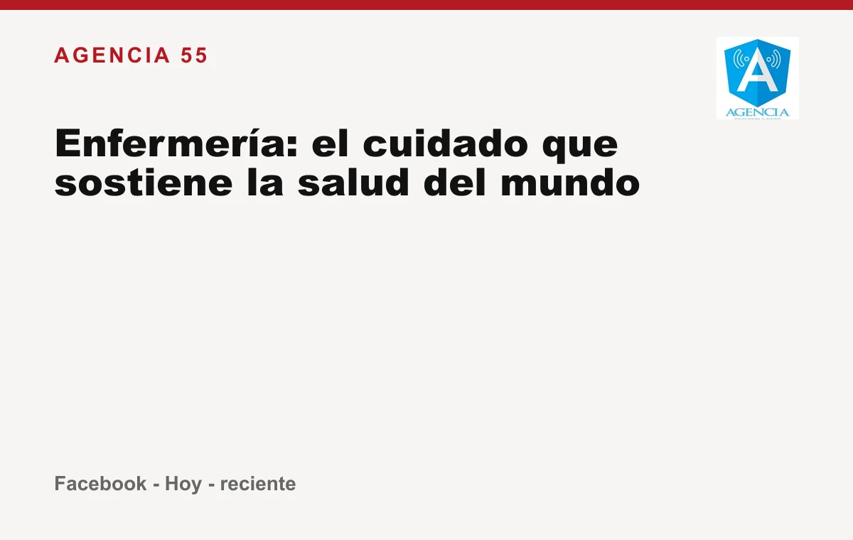 Enfermería: el cuidado que sostiene la salud del mundo