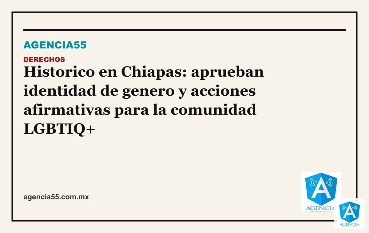 Historico en Chiapas: aprueban identidad de genero y acciones afirmativas para la comunidad LGBTIQ+