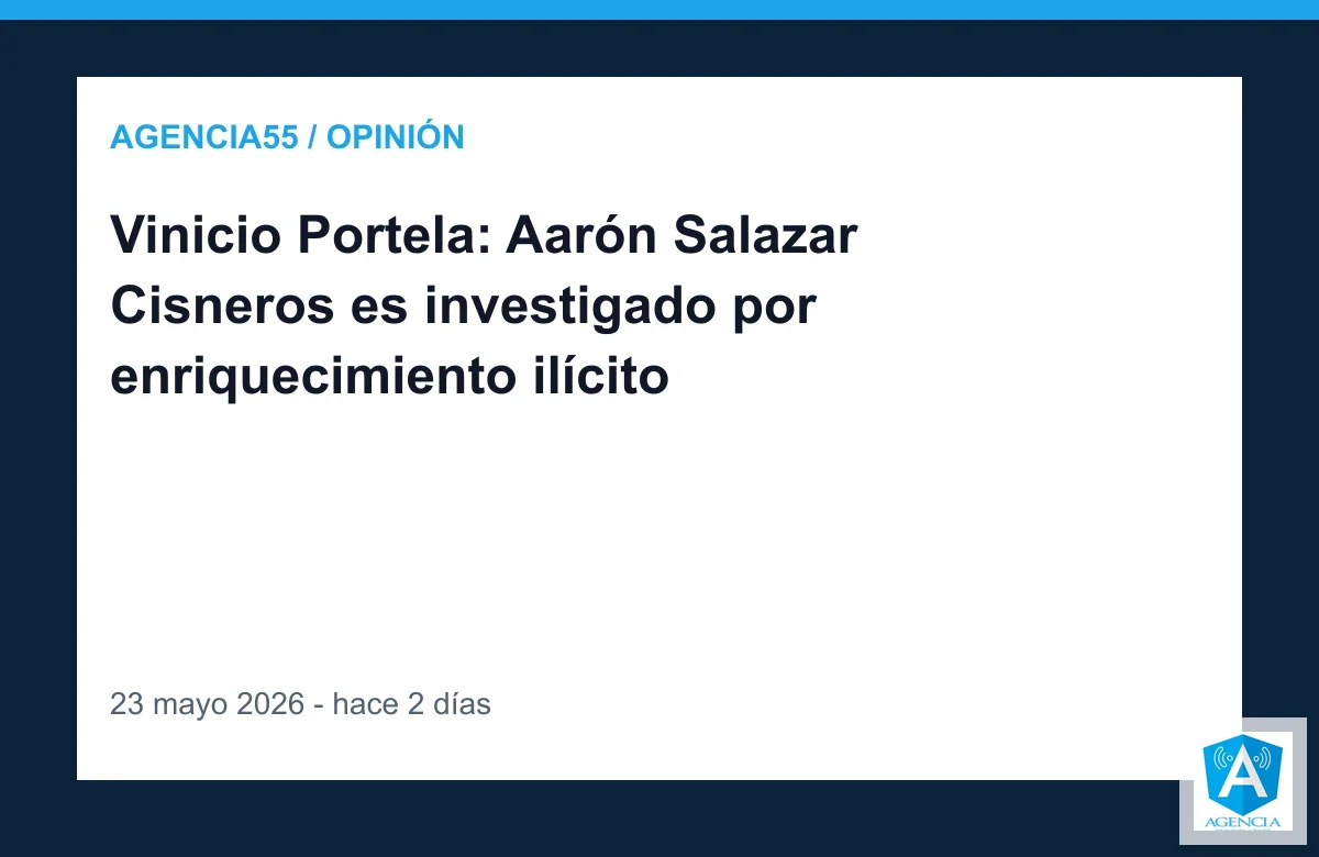 Vinicio Portela: Aarón Salazar Cisneros es investigado por enriquecimiento ilícito