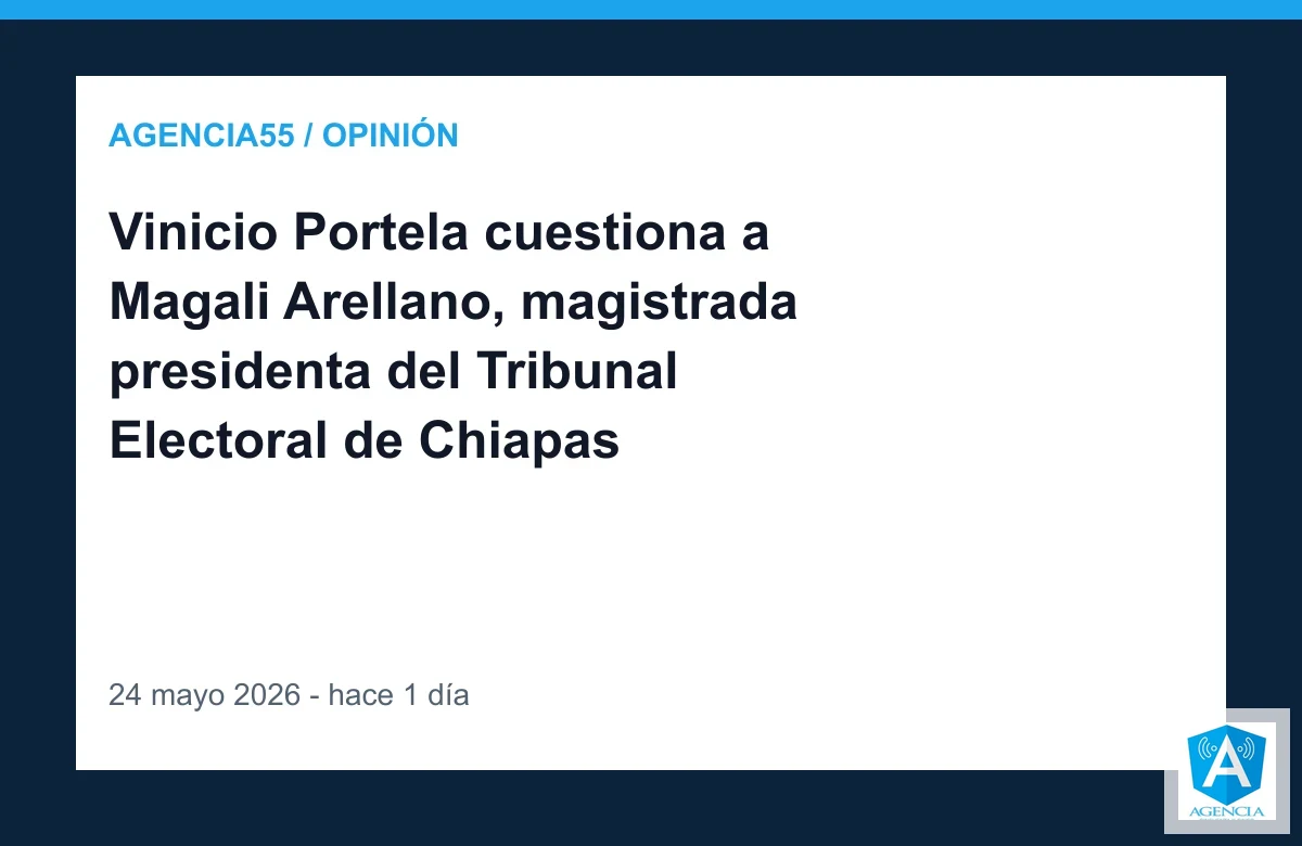 Vinicio Portela cuestiona a Magali Arellano, magistrada presidenta del Tribunal Electoral de Chiapas