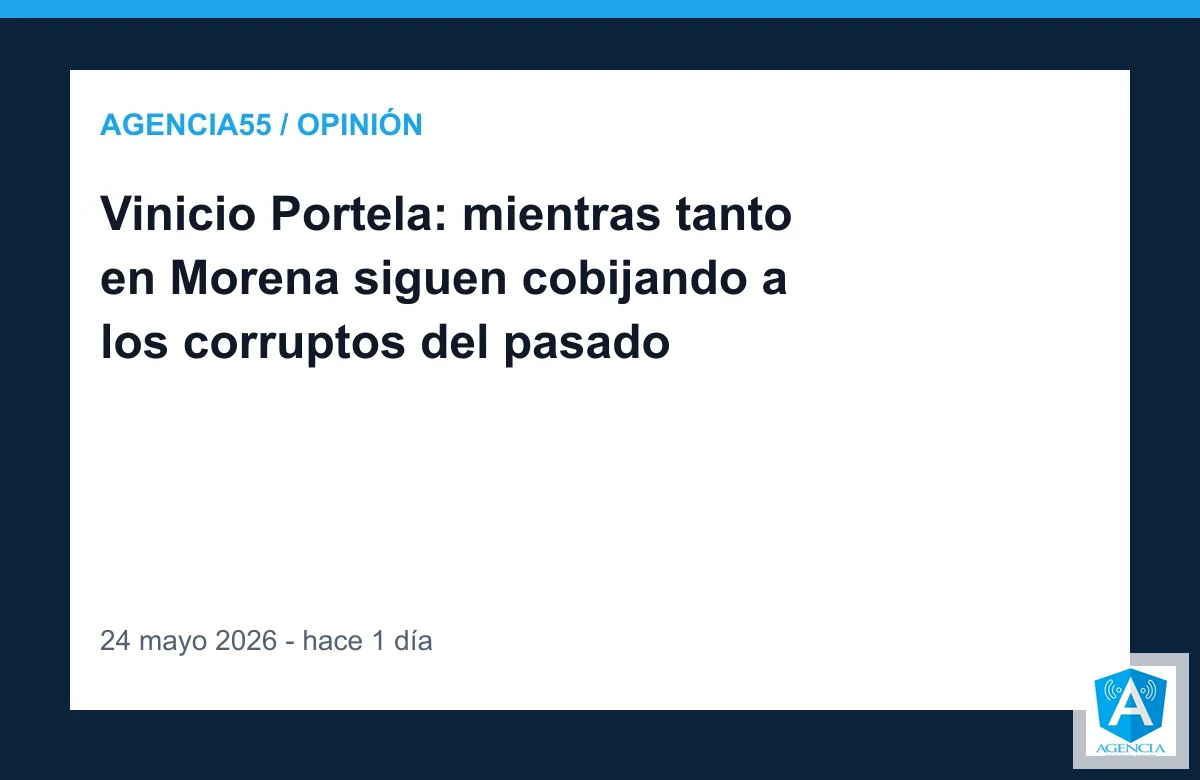 Vinicio Portela: mientras tanto en Morena siguen cobijando a los corruptos del pasado