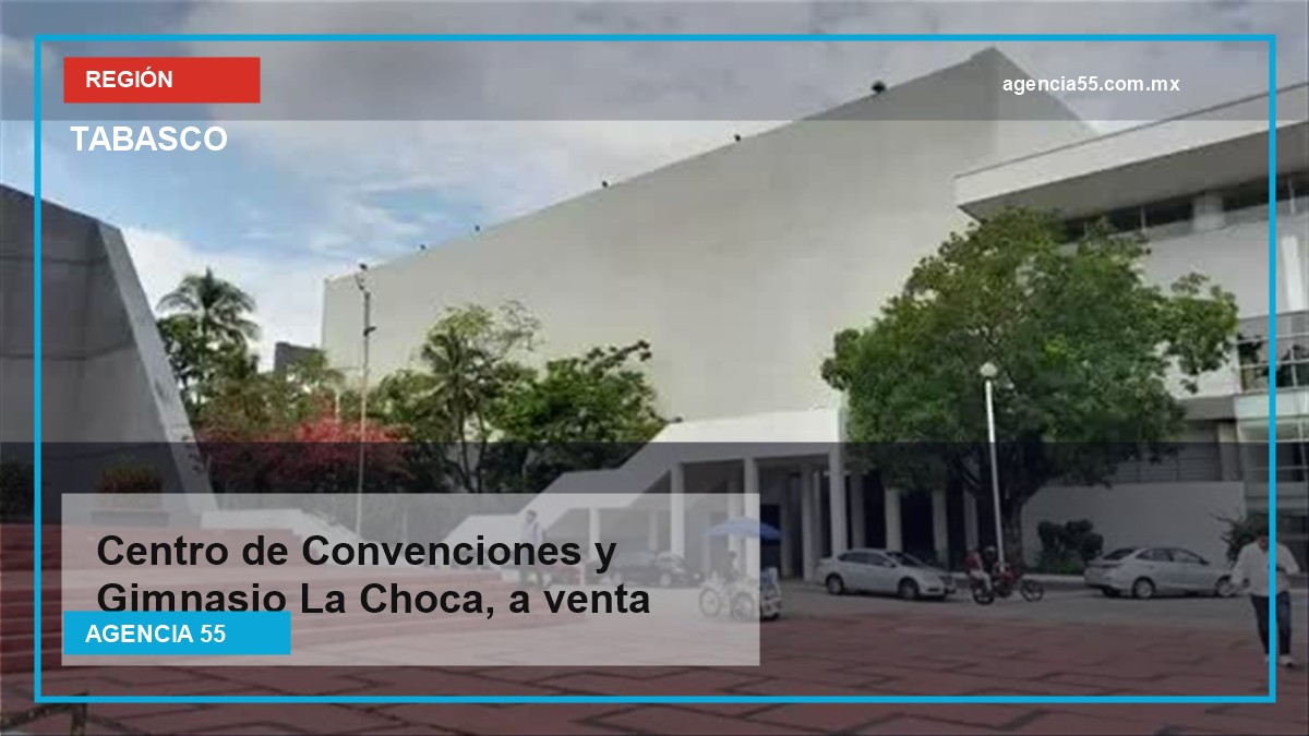 Tabasco abre licitación para vender el Centro de Convenciones y el Gimnasio La Choca